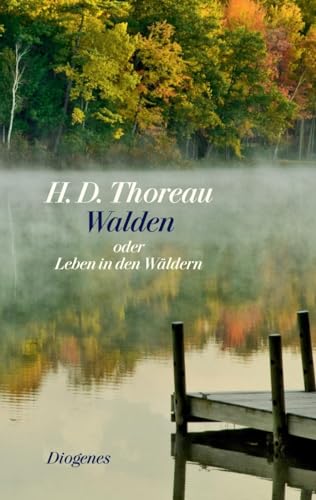 Walden: oder Leben in den Wäldern Walden: oder Leben in den Wäldern von Diogenes Verlag AG