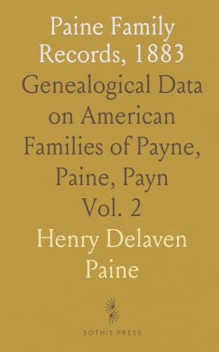 Paine Family Records, 1883: Genealogical Data on American Families of Payne, Paine, Payn von Sothis Press