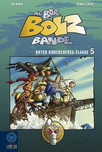 Die Bar-Bolz-Bande: Unter Knochenfuß-Flagge. Band 5 (Baumhaus Verlag)