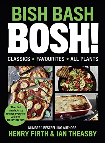 BISH BASH BOSH!: The Sunday Times Bestselling plant based Cook book including everything from quick and easy recipes to vegan Christmas meals