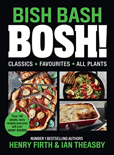 BISH BASH BOSH!: The Sunday Times Bestselling plant based Cook book including everything from quick and easy recipes to vegan Christmas meals