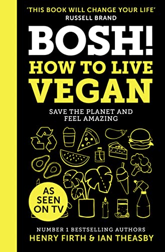 BOSH! How to Live Vegan: Simple tips and easy eco-friendly plant based hacks from the #1 Sunday Times bestselling authors. von HQ