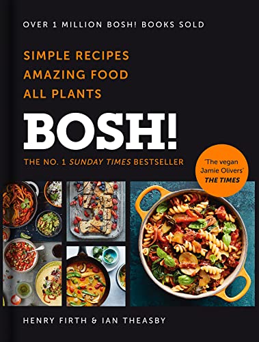 BOSH!: The Sunday Times Best Selling Vegan Plant Based Cook Book with quick and easy recipes for all the family