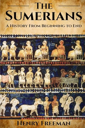 Sumerians: A History From Beginning to End von CREATESPACE