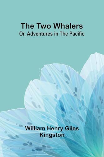 The Two Whalers; Or, Adventures in the Pacific von Alpha Edition