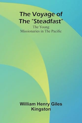 The Voyage of the "Steadfast": The Young Missionaries in the Pacific von Alpha Edition