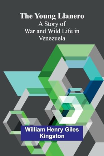 The Young Llanero: A Story of War and Wild Life in Venezuela von Alpha Edition