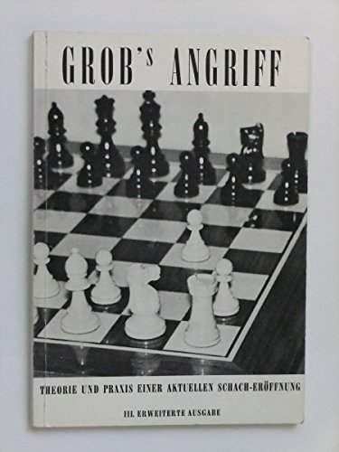 Grob's Angriff: Eine revolutionäre Neuerung auf dem Gebiet der Schach-Eröffnungen von Ishi Press