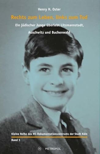 Rechts zum Leben, links zum Tod: Ein jüdischer Junge überlebt Litzmannstadt, Auschwitz und Buchenwald (Kleine Reihe des NS-Dokumentationszentrums der Stadt Köln: Herausgegeben von Werner Jung)