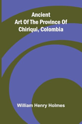 Ancient art of the province of Chiriqui, Colombia von Alpha Edition