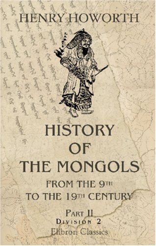 History of the Mongols from the 9th to the 19th Century: Part 2. The So-Called Tartars of Russia and Central Asia. Division 2 von Adamant Media Corporation