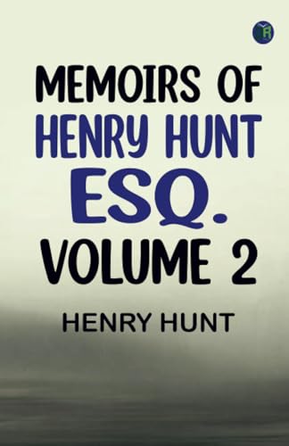 Memoirs of Henry Hunt Esq. -- Volume 2 von Zinc Read