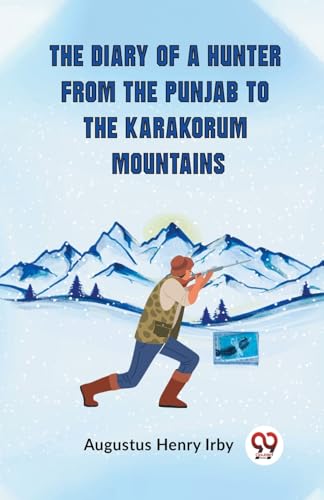 The Diary of a Hunter from the Punjab to the Karakorum Mountains von Double9 Books