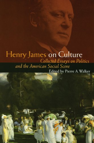 Henry James on Culture: Collected Essays on Politics and the American Social Scene (Bison Book) von UNP - Bison Books