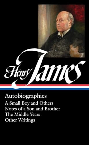 Henry James: Autobiographies (LOA #274): A Small Boy and Others / Notes of a Son and Brother / The Middle Years / Other Writings (Library of America Collected Nonfiction of Henry James, Band 5)