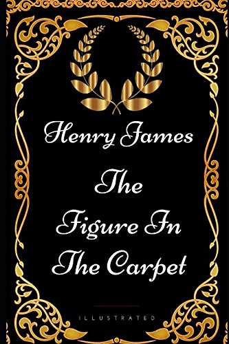 The Figure in the Carpet: By Henry James - Illustrated von Independently published