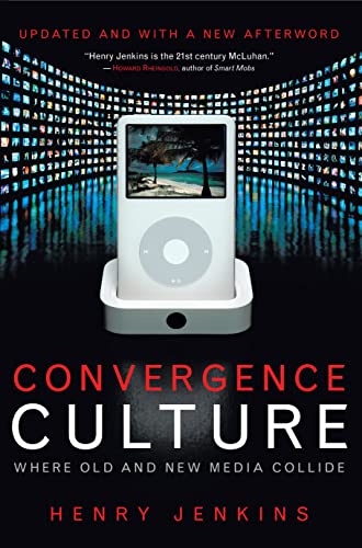 Convergence Culture: Where Old and New Media Collide von New York University Press