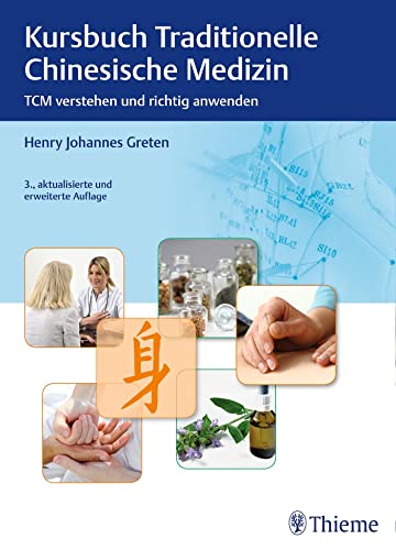 Kursbuch Traditionelle Chinesische Medizin: TCM verstehen und richtig anwenden