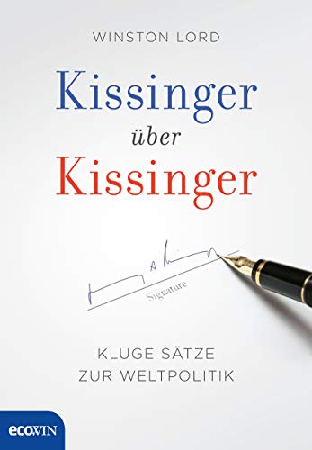 Kissinger über Kissinger: Kluge Sätze zur Weltpolitik von Ecowin Verlag
