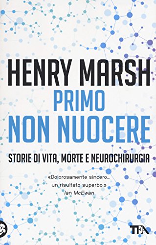 Primo non nuocere. Storie di vita, morte e neurochirurgia (Saggistica TEA)