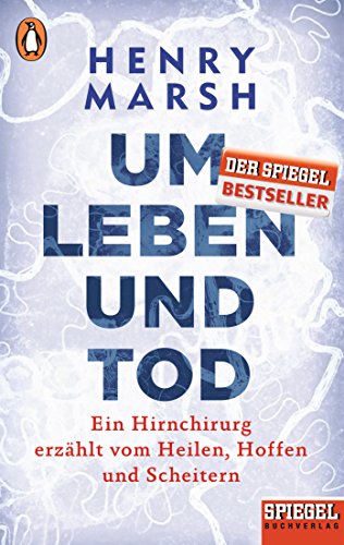 Um Leben und Tod: Ein Hirnchirurg erzählt vom Heilen, Hoffen und Scheitern - Ein SPIEGEL-Buch von Penguin TB Verlag