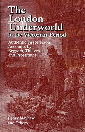 The London Underworld in the Victorian Period: Authentic First-Person Accounts by Beggars, Thieves and Prostitutes: v. 1 von Dover Publications