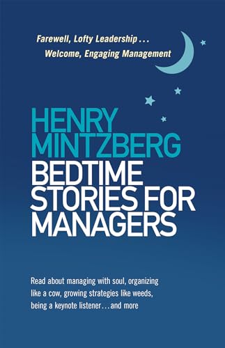 Bedtime Stories for Managers: Farewell, Lofty Leadership . . . Welcome, Engaging Management Bedtime Stories for Managers: Farewell, Lofty Leadership . . . Welcome, Engaging Management