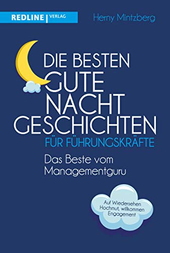 Die besten Gute-Nacht-Geschichten für Führungskräfte: Das Beste vom Managementguru Die besten Gute-Nacht-Geschichten für Führungskräfte: Das Beste vom Managementguru