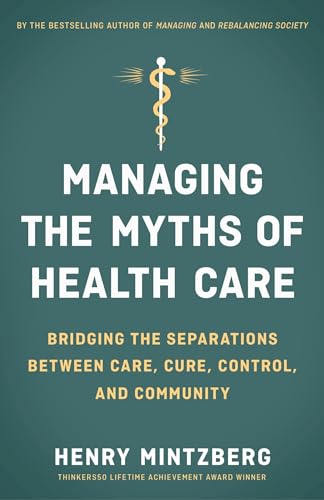 Managing the Myths of Health Care: Bridging the Separations between Care, Cure, Control, and Community