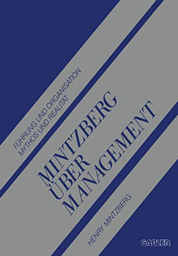 Mintzberg über Management: Führung und Organisation Mythos und Realität von Gabler Verlag