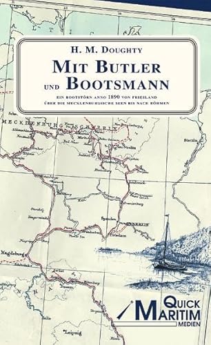 Mit Butler und Bootsmann: Ein Bootstoern anno 1890 von Friesland ueber die mecklenburgischen Seen bis nach Boehmen