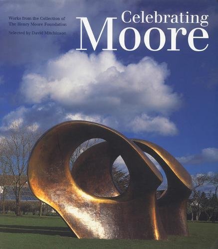 Celebrating Moore: Works from the Collection of the Henry Moore Foundation von Lund Humphries Publishers