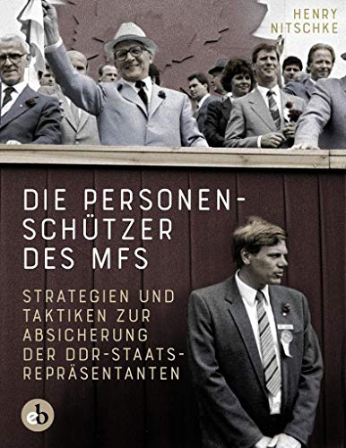 Die Personenschützer des MfS: Strategien und Taktiken zur Absicherung der DDR-Staatsrepräsentanten