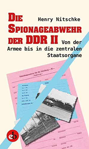 Die Spionageabwehr der DDR II: Von der Armee bis in die zentralen Staatsorgane von edition berolina
