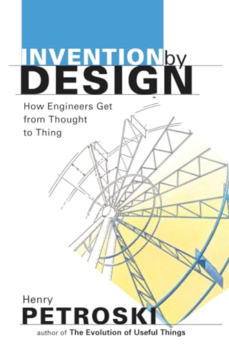 Invention by Design: How Engineers Get from Thought to Thing