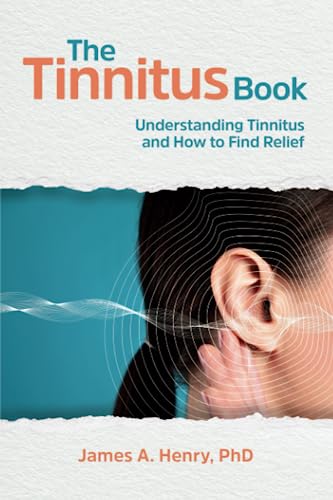 The Tinnitus Book: Understanding Tinnitus and How to Find Relief