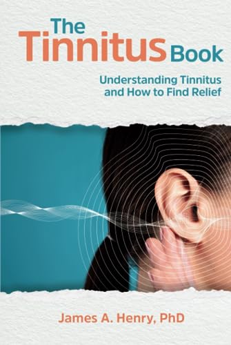 The Tinnitus Book: Understanding Tinnitus and How to Find Relief