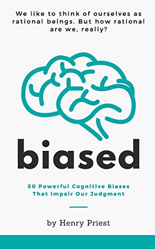 BIASED: 50 Powerful Cognitive Biases That Impair Our Judgment (The Psychology of Economic Decisions, Band 1) von Independently Published