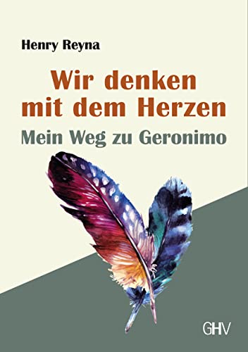 Wir denken mit dem Herzen: Mein Weg zu Geronimo von Hess Verlag