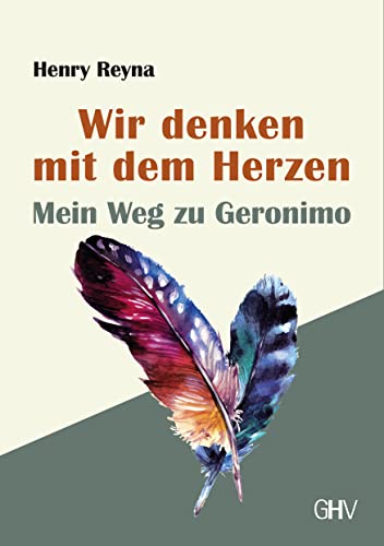 Wir denken mit dem Herzen: Mein Weg zu Geronimo
