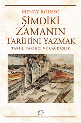 Şimdiki Zamanın Tarihini Yazmak: Tarih, Tarihçi ve Çağdaşlık von İletişim Yayınları