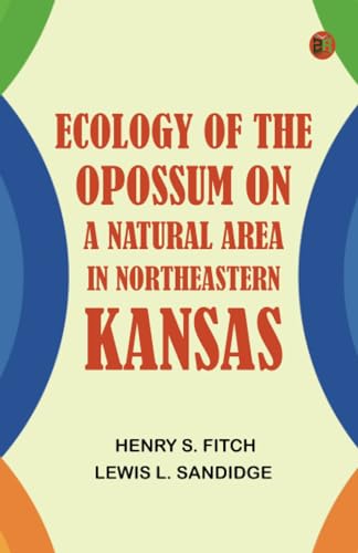 Ecology of the Opossum on a Natural Area in Northeastern Kansas von Zinc Read