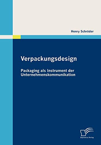 Verpackungsdesign: Packaging als Instrument der Unternehmenskommunikation von Diplomica Verlag