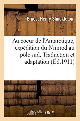 Au coeur de l'Antarctique, expédition du Nimrod au pôle sud. Traduction et adaptation von HACHETTE BNF