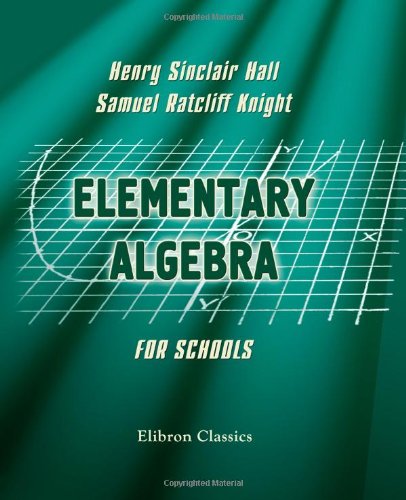 Elementary Algebra for Schools: Containing a Chapter on Graphs with Answers von Adamant Media Corporation