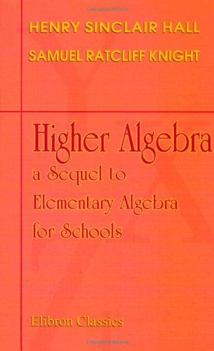 Higher Algebra: a Sequel to Elementary Algebra for Schools von Adamant Media Corporation