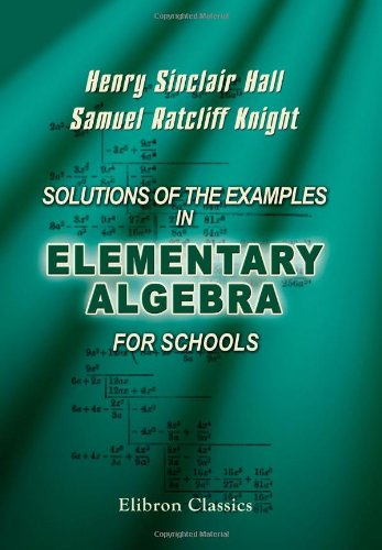 Solutions of the Examples in Elementary Algebra for Schools von Adamant Media Corporation