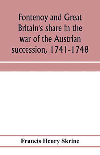 Fontenoy and Great Britain's share in the war of the Austrian succession, 1741-1748