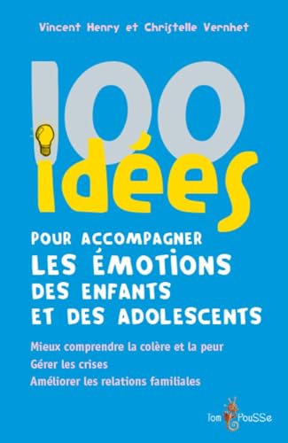 100 idées pour accompagner les émotions des enfants et des adolescents : Mieux comprendre la colère et la peur. Gérer les crises. Améliorer les relations familiales von TOM POUSSE