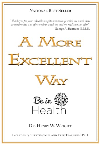 A More Excellent Way: Be in Health, Pathways of Wholeness Spiritual Roots of Disease